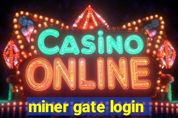 miner gate login